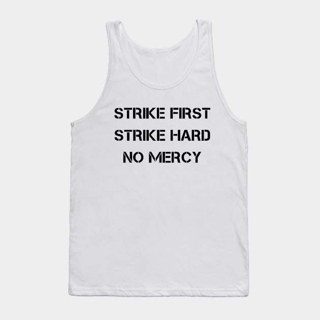 Strike First Strike Hard No Mercy Tank Top by deanbeckton